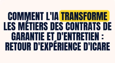 Workshop Icare - Comment l'IA transforme les métiers des contrats de garantie et d'entretien : Retour d'expérience d'Icare.